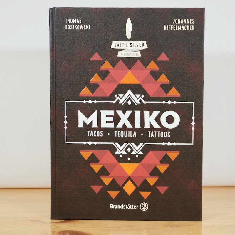 Mexiko! Tacos, Tequila, Tattoos / Salt & Silver Kochbuch
